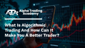 What is Algorithmic Trading and How Can It Make You a Better Trader At Alpha Trading Academy