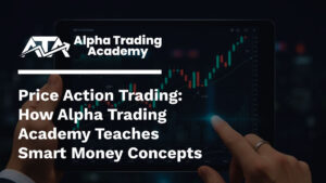 Price Action Trading_ How Alpha Trading Academy Teaches Smart Money Concepts