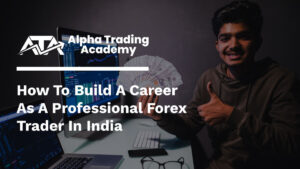 How to Build a Career as a Professional Forex Trader in India