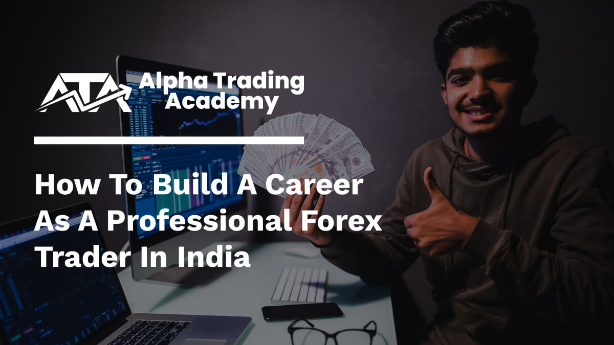 How to Build a Career as a Professional Forex Trader in India