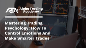 Mastering Trading Psychology How to Control Emotions and Make Smarter Trades