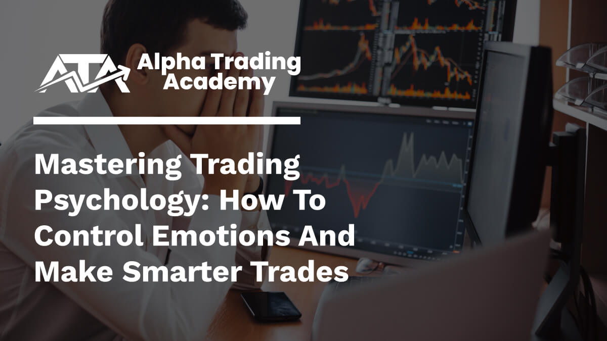 Mastering Trading Psychology How to Control Emotions and Make Smarter Trades