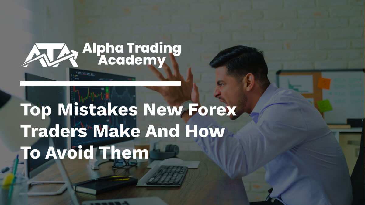 Top Mistakes New Forex Traders Make and How to Avoid Them