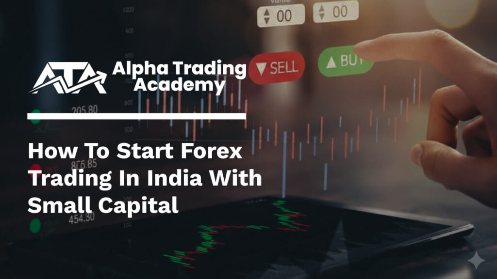 How to Start Forex Trading in India with Small Capital